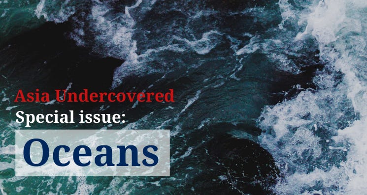 Asia Undercovered Special Issue: Oceans